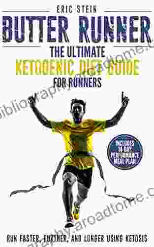 Butter Runner: The Ultimate Ketogenic Diet For Runners (Run Faster Further And Longer Using Ketosis + FREE Meal Plan)