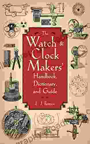 The Watch Clock Makers Handbook Dictionary And Guide