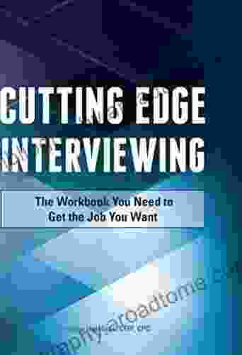 Cutting Edge Interviewing: The Workbook You Need To Get The Job You Want