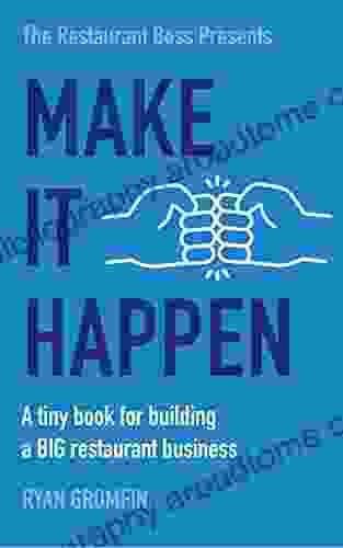 Make It Happen: A Tiny For Building A BIG Restaurant Business