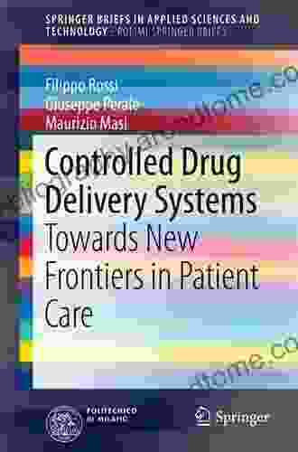 Controlled Drug Delivery Systems: Towards New Frontiers In Patient Care