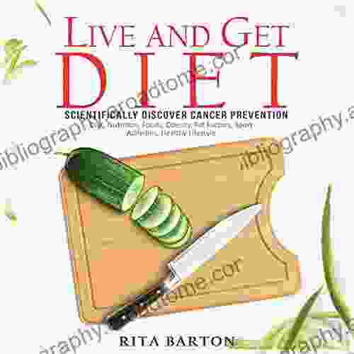 LIVE AND GET DIET: Scientifically Discover Cancer Prevention: Diet Nutrition Foods Obesity Fat Factors Sport Activities Healthy Lifestyle