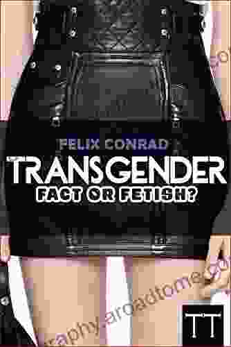 Transgender: Fact Or Fetish Reality Or Delusion?