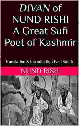 DIVAN Of NUND RISHI A Great Sufi Poet Of Kashmir: Translation Introduction Paul Smith