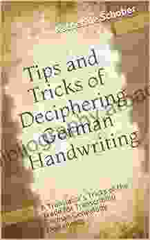 Tips and Tricks of Deciphering German Handwriting: A Translator s Tricks of the Trade for Transcribing German Genealogy Documents