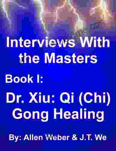 Dr Xiu: Qi (Chi) Gong Healing (Interviews With The Masters 1)