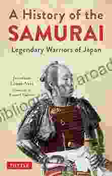 A History Of The Samurai: Legendary Warriors Of Japan