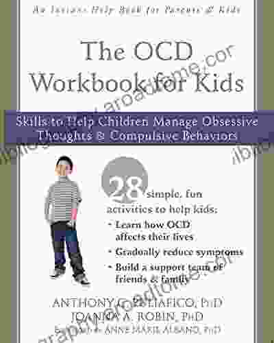 The OCD Workbook For Kids: Skills To Help Children Manage Obsessive Thoughts And Compulsive Behaviors (An Instant Help For Parents Kids)