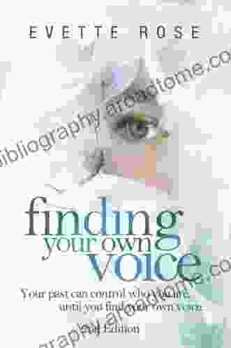 Finding Your Own Voice 2nd Edition: Your Past Can Control Who You Are Until You Find Your Own Voice