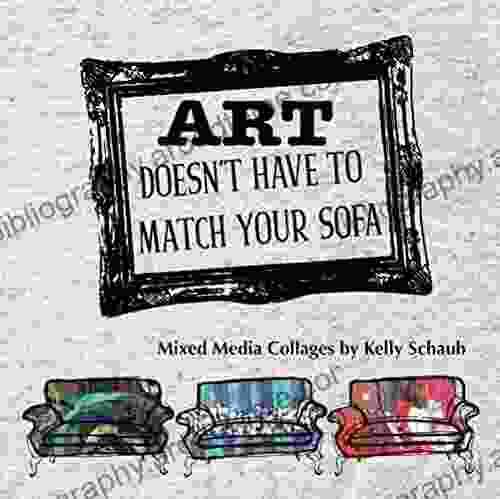 Art Doesn T Have To Match Your Sofa: Mixed Media Collage Art By Kelly Schaub