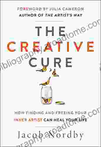 The Creative Cure: How Finding And Freeing Your Inner Artist Can Heal Your Life