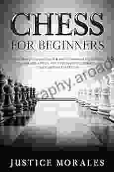 Chess For Beginners: The Ultimate Chess Guide For Beginners: From The Opening To Closing Strategies With The Basics To Understand The Champions Strategies