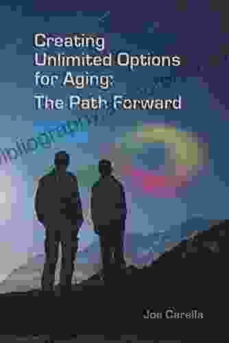 Creating Unlimited Options For Aging: The Path Forward