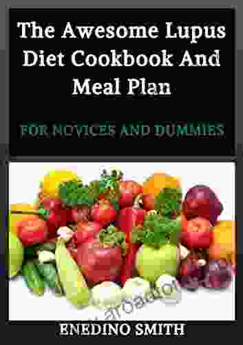 The Awesome Lupus Diet Cookbook And Meal Plan For Novices And Dummies