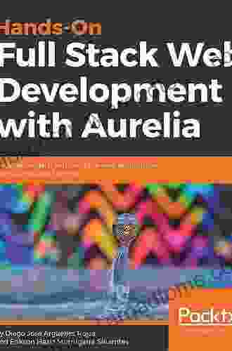 Hands On Full Stack Web Development With Aurelia: Develop Modern And Real Time Web Applications With Aurelia And Node Js