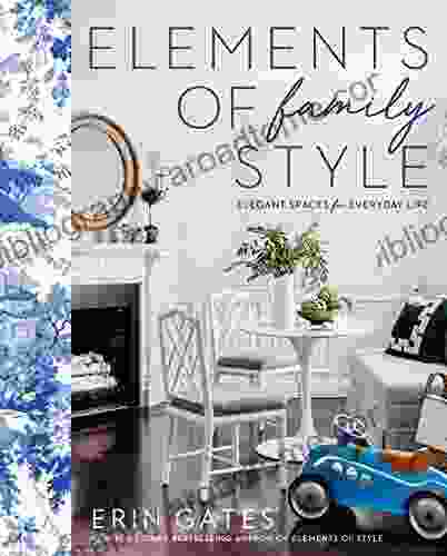 Elements Of Family Style: Elegant Spaces For Everyday Life