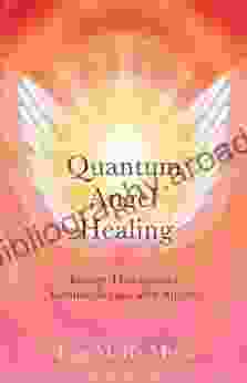 Quantum Angel Healing: Energy Therapy And Communication With Angels