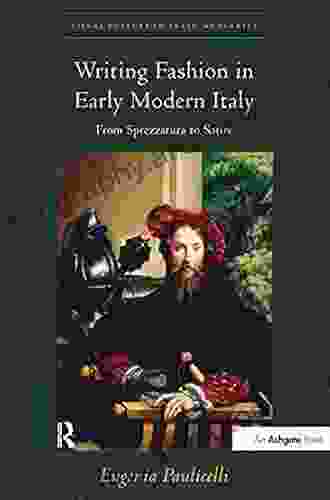 Writing Fashion In Early Modern Italy: From Sprezzatura To Satire (Visual Culture In Early Modernity)