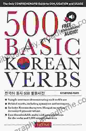 500 Basic Korean Verbs: The Only Comprehensive Guide To Conjugation And Usage