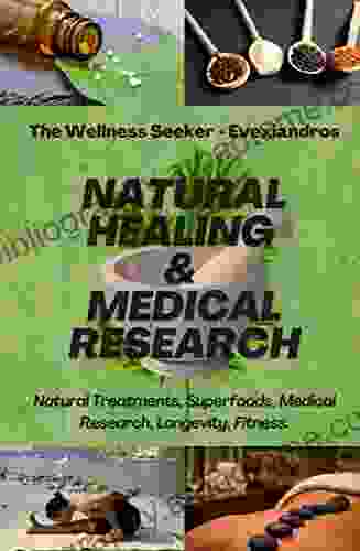 Natural Healing And Medical Research: Learn The Secrets Of Natural Medicine