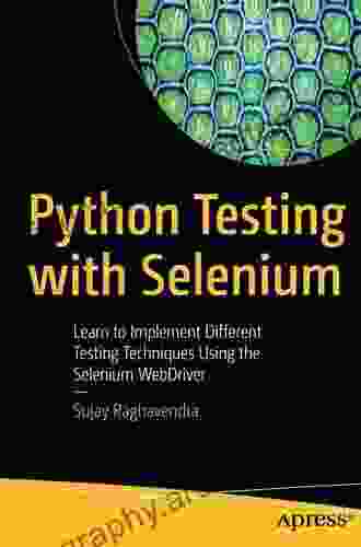 Python Testing With Selenium: Learn To Implement Different Testing Techniques Using The Selenium WebDriver