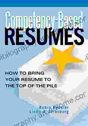 Competency Based Resumes: How To Bring Your Resume To The Top Of The Pile (Competency Based Series)