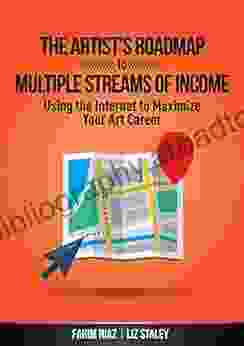 The Artist S Roadmap To Multiple Streams Of Income: Using The Internet To Maximize Your Art Career