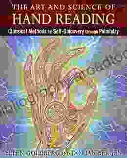 The Art And Science Of Hand Reading: Classical Methods For Self Discovery Through Palmistry