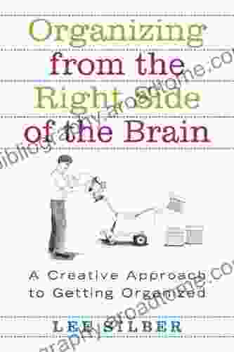 Organizing From The Right Side Of The Brain: A Creative Approach To Getting Organized