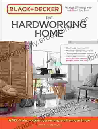 Black Decker The Hardworking Home: A DIY Guide To Working Learning And Living At Home