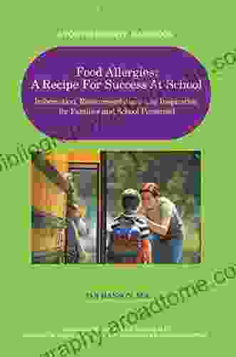 Food Allergies: A Recipe For Success At School: Information Recommendations And Inspiration For Families And School Personnel