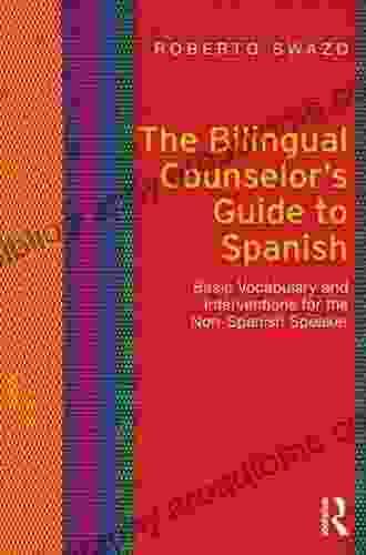 The Bilingual Counselor s Guide to Spanish: Basic Vocabulary and Interventions for the Non Spanish Speaker