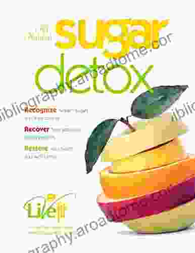 Natural Sugar Detox: RECOGNIZE Hidden Sugars And Their Toxicity RECOVER From Addictive Eating Patterns RESTORE Your Health And Well Being