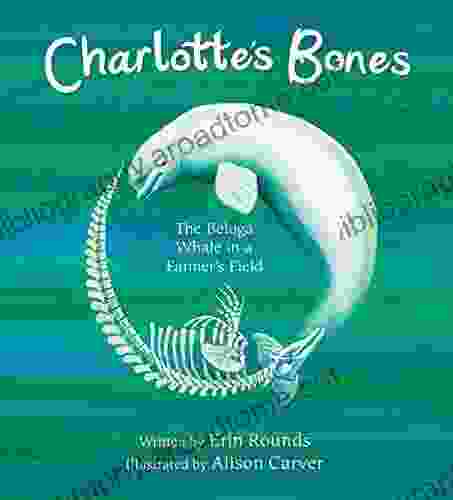 Charlotte S Bones: The Beluga Whale In A Farmer S Field (Tilbury House Nature Book)