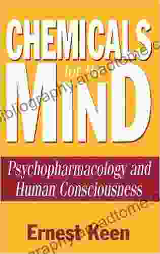 Chemicals For The Mind: Psychopharmacology And Human Consciousness