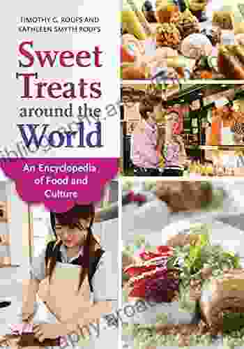 Sweet Treats Around The World: An Encyclopedia Of Food And Culture