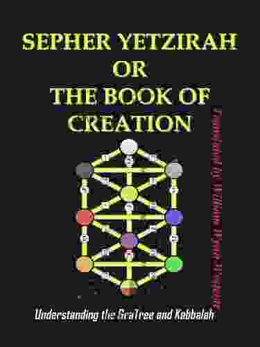 SEPHER YETZIRAH OR THE OF CREATION : Understanding The Gra Tree And Kabbalah