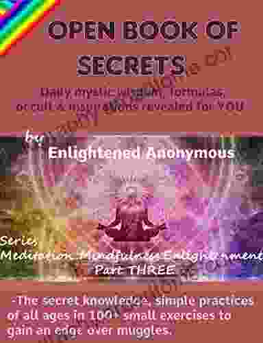 Open Of Secrets Daily Mystic Wisdom Formulas Occult Inspirations Revealed For YOU : The Secret Knowledge Simple Practices Of All Ages In 100+ (Meditation Mindfulness Enlightenment 3)