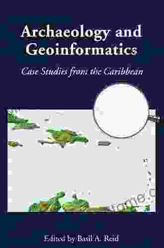 Archaeology And Geoinformatics: Case Studies From The Caribbean (Caribbean Archaeology And Ethnohistory)