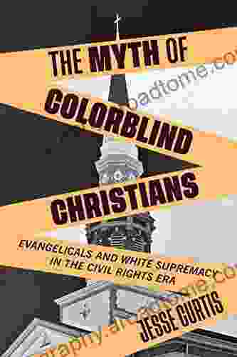 The Myth Of Colorblind Christians: Evangelicals And White Supremacy In The Civil Rights Era