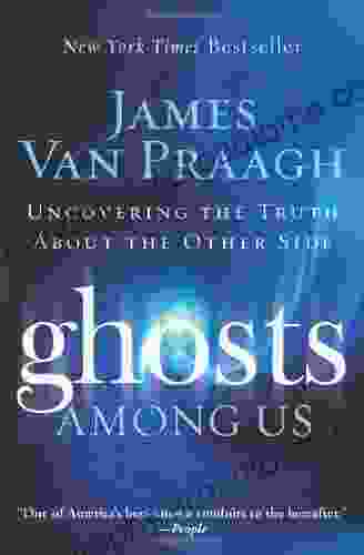 Ghosts Among Us: Uncovering The Truth About The Other Side