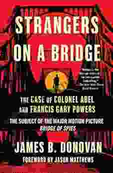 Strangers On A Bridge: The Case Of Colonel Abel And Francis Gary Powers