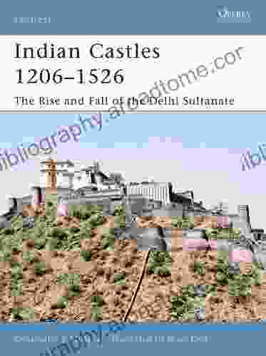 Indian Castles 1206 1526: The Rise And Fall Of The Delhi Sultanate (Fortress 51)