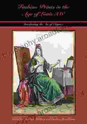 Fashion Prints In The Age Of Louis XIV: Interpreting The Art Of Elegance (Costume Society Of America Series)