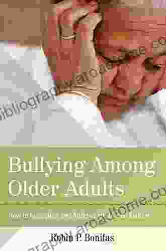 Bullying Among Older Adults: How to Recognize and Address an Unseen Epidemic