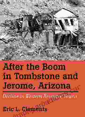 After The Boom In Tombstone And Jerome Arizona: Decline In Western Resource Towns (Shepperson In History Humanities)