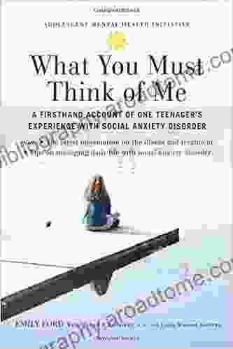 What You Must Think of Me: A Firsthand Account of One Teenager s Experience with Social Anxiety Disorder (Adolescent Mental Health Initiative)