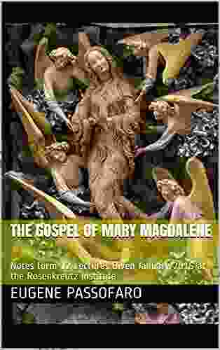 The Gospel Of Mary Magdalene : Notes Form 12 Lectures Given January 2024 At The Rosenkreutz Institute