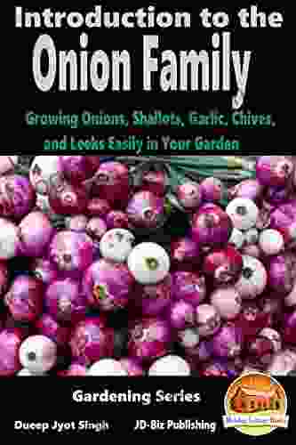 Introduction To The Onion Family Growing Onions Shallots Garlic Chives And Leeks Easily In Your Garden (Gardening 5)