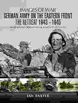 German Army On The Eastern Front: The Retreat 1943 1945 (Images Of War)